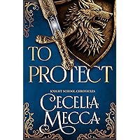 To Protect: A Medieval Romance (The Knight School Chronicles Book 2) To Protect: A Medieval Romance (The Knight School Chronicles Book 2) Kindle Paperback