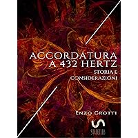 Accordatura a 432 Hz: Storia e considerazioni (Italian Edition) Accordatura a 432 Hz: Storia e considerazioni (Italian Edition) Kindle