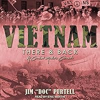 Vietnam: There & Back: A Combat Medic's Chronicle Vietnam: There & Back: A Combat Medic's Chronicle Audible Audiobook Paperback Kindle Audio CD