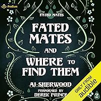 Fated Mates and Where to Find Them: A Fated Mates Standalone Fated Mates and Where to Find Them: A Fated Mates Standalone Audible Audiobook Kindle Paperback