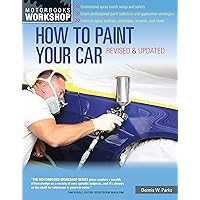 How to Paint Your Car: Revised & Updated (Motorbooks Workshop) How to Paint Your Car: Revised & Updated (Motorbooks Workshop) Paperback