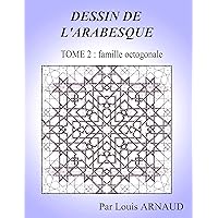 LE DESSIN DE L'ARABESQUE: La famille octogonale (French Edition) LE DESSIN DE L'ARABESQUE: La famille octogonale (French Edition) Kindle Paperback