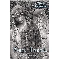 Miael: Friends: A supernatural horror fantasy fable