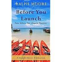 Before You Launch: Pain Killers For Church Planters Before You Launch: Pain Killers For Church Planters Kindle