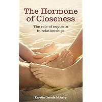 The Hormone of Closeness: the role of oxytocin in relationships The Hormone of Closeness: the role of oxytocin in relationships Kindle Paperback