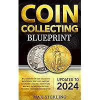 Coin Collecting Blueprint: From Beginner to Expert | Master the Art of Coin Collection with Proven Strategies and Start Collecting Like a Pro | Identify and Maximize the Potential of Your Treasures