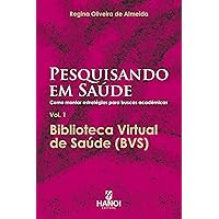 Pesquisando em Saúde: Como montar estratégias para buscas acadêmicas, vol. 1 - Biblioteca Virtual de Saúde (BVS) (Portuguese Edition)