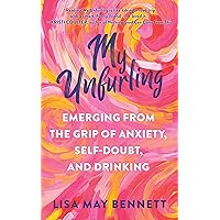 My Unfurling: Emerging from the Grip of Anxiety, Self-Doubt, and Drinking