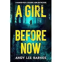 A GIRL BEFORE NOW: A Dark Small Town Suspense Romance Novel A GIRL BEFORE NOW: A Dark Small Town Suspense Romance Novel Kindle Paperback