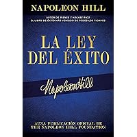 La Ley Del Éxito (The Law of Success): Autor De Piense Y Hágase Rico El Libro De Éxito Más Vendido De Todos Los Tiempos (An Official Publication of the Napoleon Hill Foundation) (Spanish Edition)