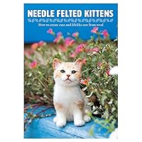 Needle Felted Kittens: How to Create Cute and Lifelike Cats from Wool (NIPPAN IPS)