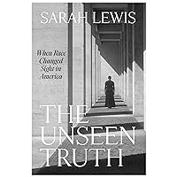 The Unseen Truth: When Race Changed Sight in America The Unseen Truth: When Race Changed Sight in America Hardcover Kindle