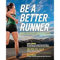 Be a Better Runner: Real World, Scientifically-proven Training Techniques that Will Dramatically Improve Your Speed, Endurance, and Injury Resistance Be a Better Runner: Real World, Scientifically-proven Training Techniques that Will Dramatically Improve Your Speed, Endurance, and Injury Resistance Paperback Kindle Hardcover