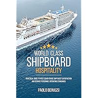 World Class Shipboard Hospitality: Practical Guide to Post COVID Cruise Ship Guest Satisfaction and Service Personnel Operating Standards World Class Shipboard Hospitality: Practical Guide to Post COVID Cruise Ship Guest Satisfaction and Service Personnel Operating Standards Kindle Paperback