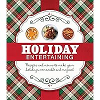 Holiday Entertaining: Recipes and Menus to Make Your Holidays Memorable and Magical Holiday Entertaining: Recipes and Menus to Make Your Holidays Memorable and Magical Hardcover
