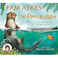 I am Oliver the Otter: A Tale from our Wild and Wonderful Riverbanks I am Oliver the Otter: A Tale from our Wild and Wonderful Riverbanks Hardcover Kindle Audible Audiobook Paperback