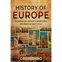 History of Europe: An Enthralling Overview of Major Events and Figures in Europe’s Past History of Europe: An Enthralling Overview of Major Events and Figures in Europe’s Past Kindle Paperback