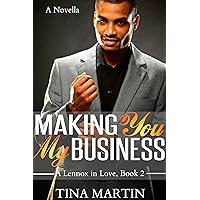 Making You My Business (A Lennox In Love Book 2) Making You My Business (A Lennox In Love Book 2) Kindle Paperback