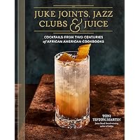 Juke Joints, Jazz Clubs, and Juice: A Cocktail Recipe Book: Cocktails from Two Centuries of African American Cookbooks Juke Joints, Jazz Clubs, and Juice: A Cocktail Recipe Book: Cocktails from Two Centuries of African American Cookbooks Hardcover Kindle