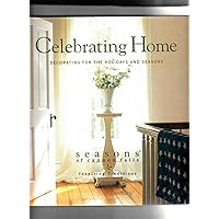 Celebrating Home: Decorating for the Holidays and Seasons Celebrating Home: Decorating for the Holidays and Seasons Hardcover