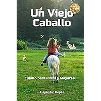 Un Viejo Caballo: Cuento para Niños y Mayores (Spanish Edition) Un Viejo Caballo: Cuento para Niños y Mayores (Spanish Edition) Kindle Paperback