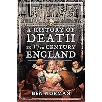 A History of Death in 17th Century England A History of Death in 17th Century England Kindle Paperback