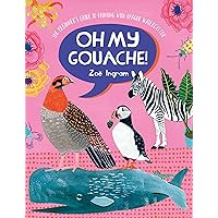 Oh My Gouache!: The beginner's guide to painting with opaque watercolour Oh My Gouache!: The beginner's guide to painting with opaque watercolour Paperback Kindle