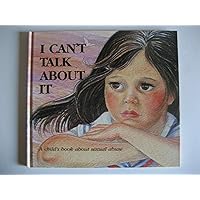 I Can't Talk About It: A Child's Book About Sexual Abuse (Hurts of Childhood Series) I Can't Talk About It: A Child's Book About Sexual Abuse (Hurts of Childhood Series) Hardcover