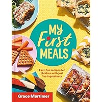 My First Meals: Fast, fun and easy recipes for children with just five ingredients My First Meals: Fast, fun and easy recipes for children with just five ingredients Hardcover Kindle