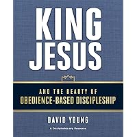King Jesus and the Beauty of Obedience-Based Discipleship King Jesus and the Beauty of Obedience-Based Discipleship Kindle Paperback Audible Audiobook Audio CD