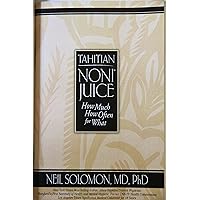 Noni Juice: How Much, How Often, For What Noni Juice: How Much, How Often, For What Paperback