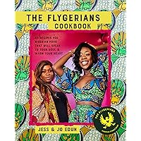 The Flygerians Cookbook: 65 recipes for Nigerian food that will speak to your soul & warm your heart