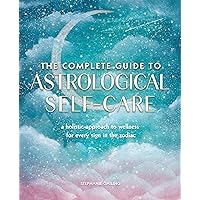 The Complete Guide to Astrological Self-Care: A Holistic Approach to Wellness for Every Sign in the Zodiac (Volume 6) (Complete Illustrated Encyclopedia, 6) The Complete Guide to Astrological Self-Care: A Holistic Approach to Wellness for Every Sign in the Zodiac (Volume 6) (Complete Illustrated Encyclopedia, 6) Paperback Kindle