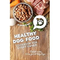 Healthy Dog Food Cookbook for Every Owner: Dog Food Recipes to Keep Your Pet Living Longer Healthy Dog Food Cookbook for Every Owner: Dog Food Recipes to Keep Your Pet Living Longer Kindle Paperback