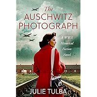 The Auschwitz Photograph: A WWII Historical Fiction Novel (Unforgettable World War 2 Stories Book 4)