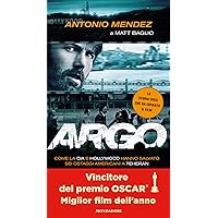 Argo: Come la CIA e Hollywood hanno salvato sei ostaggi americani a Teheran (Ingrandimenti) (Italian Edition) Argo: Come la CIA e Hollywood hanno salvato sei ostaggi americani a Teheran (Ingrandimenti) (Italian Edition) Kindle Hardcover