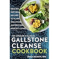 The Ultimate Cleansing Gallstone Cleanse Cookbook: Healthy Diet Meal Recipes to Flush Gallstone and Restore Healthy Living The Ultimate Cleansing Gallstone Cleanse Cookbook: Healthy Diet Meal Recipes to Flush Gallstone and Restore Healthy Living Kindle Paperback