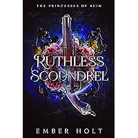 Ruthless Scoundrel: A Fated Mates Forced Proximity Romance (The Princesses of Ruin Book 4) Ruthless Scoundrel: A Fated Mates Forced Proximity Romance (The Princesses of Ruin Book 4) Kindle