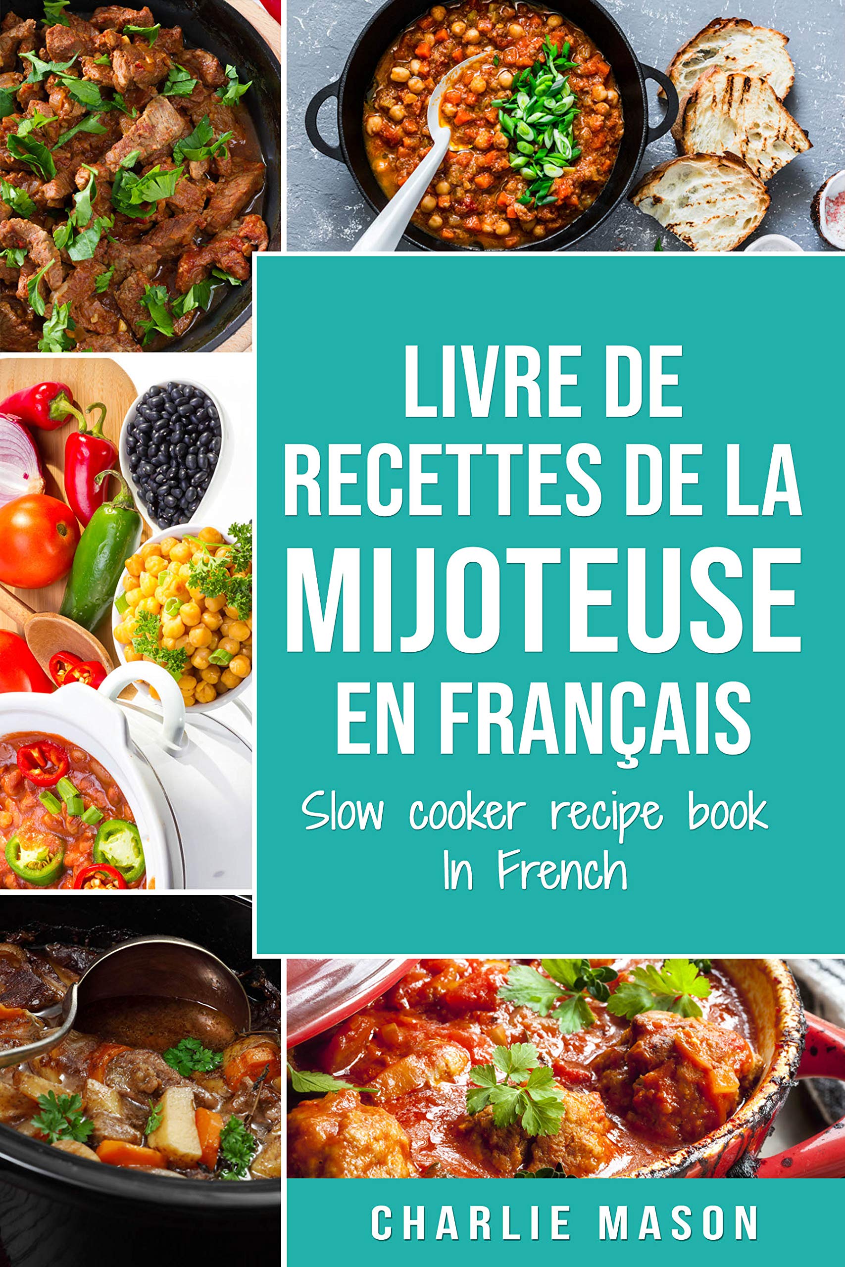 livre de recettes de la mijoteuse En français/ slow cooker recipe book In French: (French Edition)