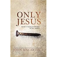 Only Jesus: What It Really Means to Be Saved Only Jesus: What It Really Means to Be Saved Kindle Hardcover Audible Audiobook