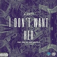 I Don't Want Her (feat. Mal Lee & Saluta G) [Explicit] I Don't Want Her (feat. Mal Lee & Saluta G) [Explicit] MP3 Music