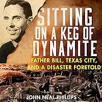 Sitting on a Keg of Dynamite: Father Bill, Texas City, and a Disaster Foretold Sitting on a Keg of Dynamite: Father Bill, Texas City, and a Disaster Foretold Paperback Audible Audiobook Kindle