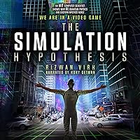 The Simulation Hypothesis: An MIT Computer Scientist Shows Why AI, Quantum Physics, and Eastern Mystics All Agree We Are in a Video Game The Simulation Hypothesis: An MIT Computer Scientist Shows Why AI, Quantum Physics, and Eastern Mystics All Agree We Are in a Video Game Audible Audiobook Paperback Kindle Hardcover