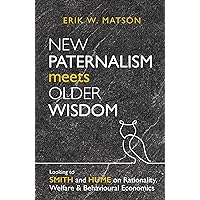 New Paternalism Meets Older Wisdom: Looking to Smith and Hume on Rationality, Welfare and Behavioural New Paternalism Meets Older Wisdom: Looking to Smith and Hume on Rationality, Welfare and Behavioural Kindle Paperback