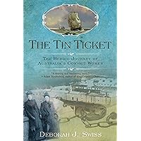 The Tin Ticket: The Heroic Journey of Australia's Convict Women The Tin Ticket: The Heroic Journey of Australia's Convict Women Kindle Paperback Hardcover