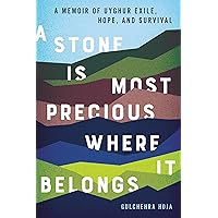 A Stone Is Most Precious Where it Belongs: A Memoir of Uyghur Exile, Hope, and Survival A Stone Is Most Precious Where it Belongs: A Memoir of Uyghur Exile, Hope, and Survival Hardcover Audible Audiobook Kindle Paperback Audio CD