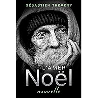 L'amer Noël: Nouvelle/Thriller (French Edition) L'amer Noël: Nouvelle/Thriller (French Edition) Kindle Paperback