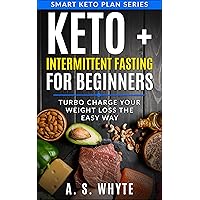 Keto + Intermittent Fasting For Beginners: Turbo Charge Your Weight Loss Keto + Intermittent Fasting For Beginners: Turbo Charge Your Weight Loss Kindle