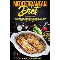 Mediterranean Diet for Beginners: The Complete Guide to Meal Prep With Dozens of Easy, Simple, and Delicious Recipes to Follow for Weight Loss, Reducing Cholesterol, and Managing Diabetes Mediterranean Diet for Beginners: The Complete Guide to Meal Prep With Dozens of Easy, Simple, and Delicious Recipes to Follow for Weight Loss, Reducing Cholesterol, and Managing Diabetes Kindle Paperback