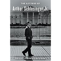 The Letters of Arthur Schlesinger, Jr. The Letters of Arthur Schlesinger, Jr. Kindle